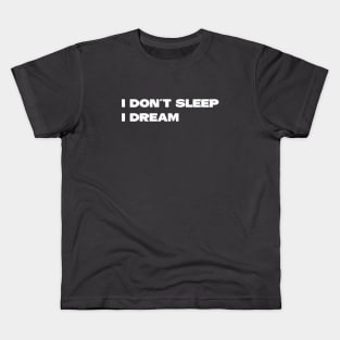 I Don´t Sleep I Dream, white Kids T-Shirt